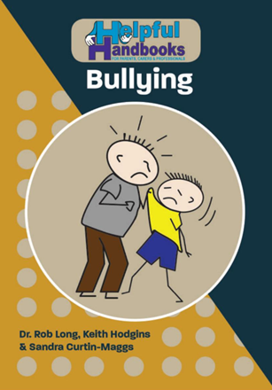 Helpful Handbooks for Parents, Carers and Professionals: Bullying Helpful Handbooks for Parents, Carers and Professionals: Bullying