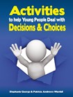 Activities to Help Young People Deal with Decisions & Choices Activities to Help Young People Deal with Decisions & Choices