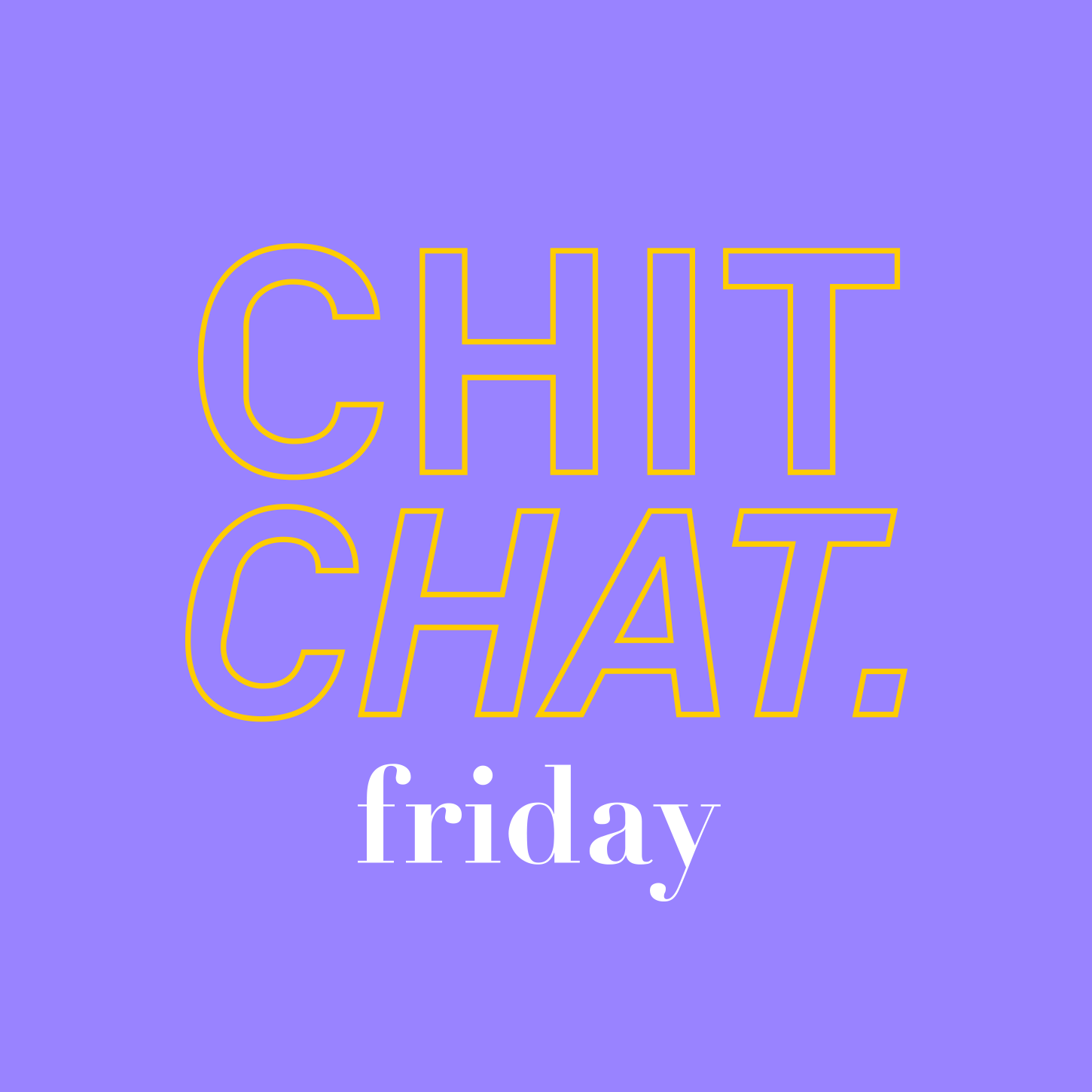 Chit Chat friday