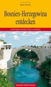 Bosnien-Herzegowina entdecken: Unterwegs zwischen Save und Adria von Marko Plesnik (Autor), Sabine Fach (Herausgeber), Bernd Schwenkros (Herausgeber)