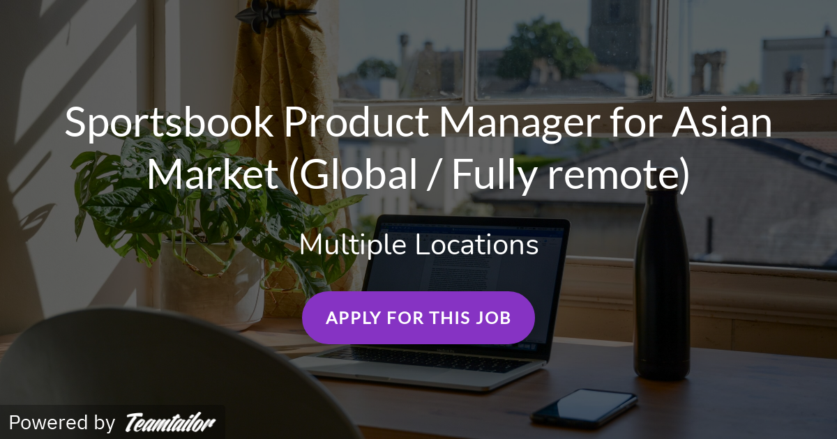 Sportsbook Product Manager for Asian Market (Global / Fully remote) Bluestorm Recruitment by
