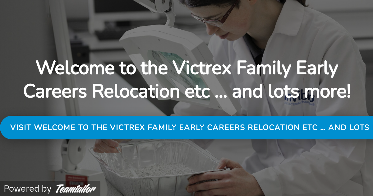 to the Victrex Family Early Careers Relocation etc … and lots more! Victrex