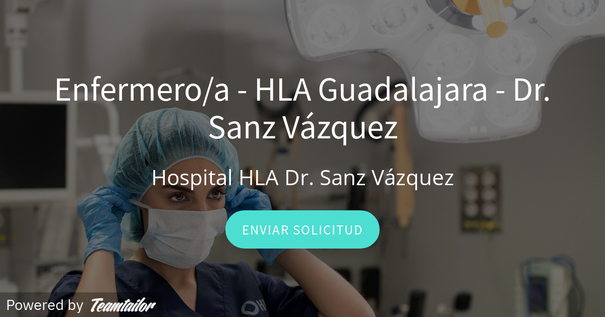 Enfermero/a HLA Guadalajara Dr. Sanz Vázquez Grupo Hospitalario HLA Enfermero/a HLA Guadalajara Dr. Sanz Vázquez Grupo Hospitalario HLA