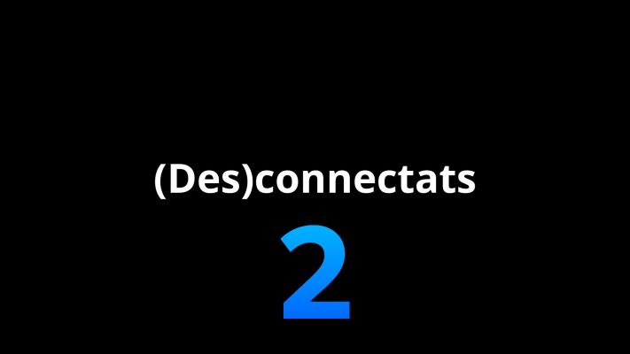 (Des)connectats 2