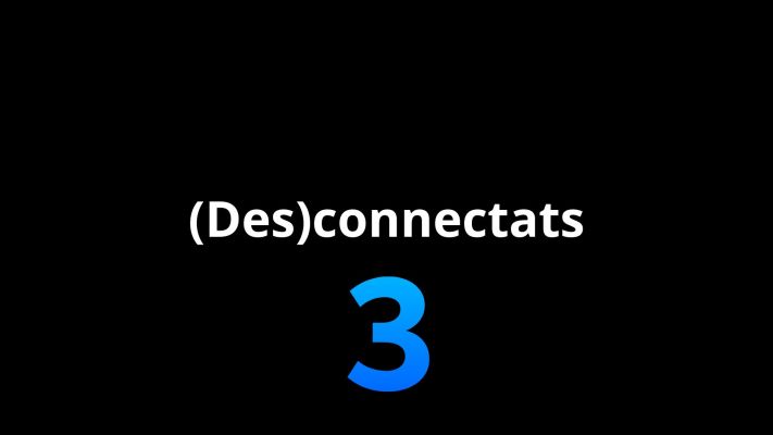 (Des)connectats 3