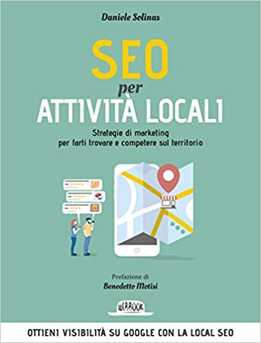 SEO per attività locali. Strategie di marketing per farti trovare e competere sul territorio