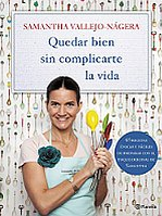 Quedar bien sin complicarte la vida de Samantha Vallejo-Nágera