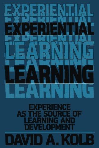 Experiential Learning: Experience as the Source of Learning... - Kolb, David A.