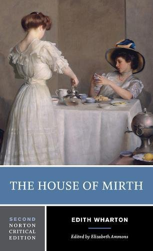 The House of Mirth, 2nd Edition: A Norton Critical Edition: 0 - Wharton, Edith
