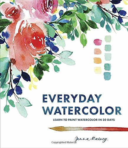 Everyday Watercolor: Learn to Paint Watercolor in 30 Days - Jenna Rainey