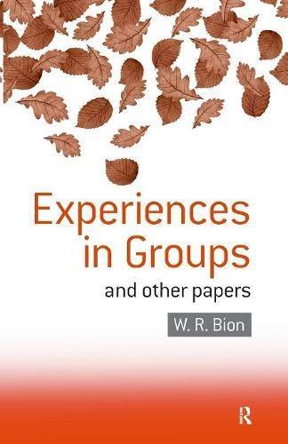 Experiences in Groups: and Other Papers - Bion, W.R. R.