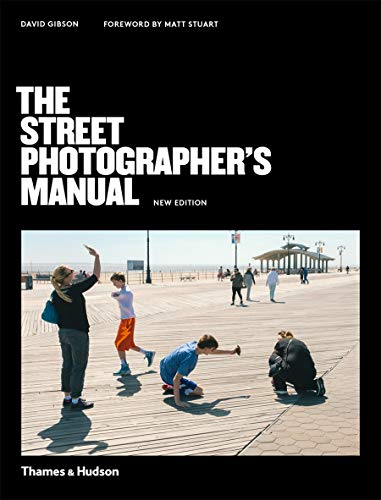 The Street Photographer’s Manual - Gibson, David