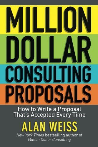 Million Dollar Consulting Proposals: How to Write a Proposal... - Weiss, Alan