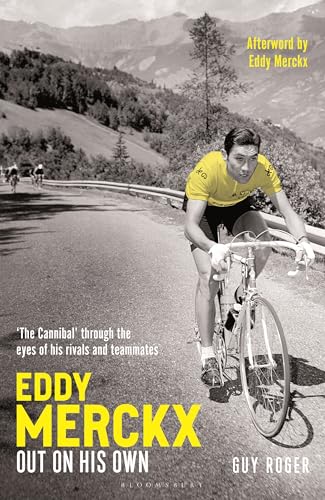Eddy Merckx – Out On His Own: ‘The Cannibal’ through the... - Roger, Guy