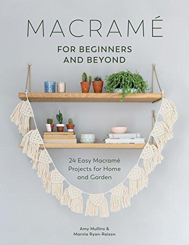 Macrame for Beginners and Beyond: 24 Easy Macramé Projects... - Mullins, Amy