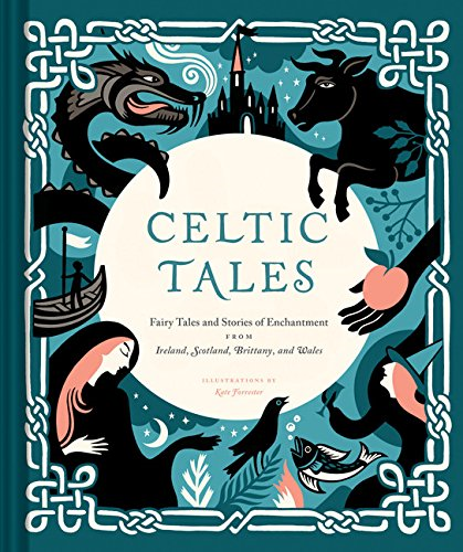 Celtic Tales: Fairy Tales and Stories of Enchantment from... - Forrester, Kate