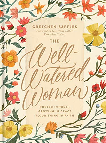 Well-Watered Woman, The: Rooted in Truth, Growing in... - Gretchen Saffles