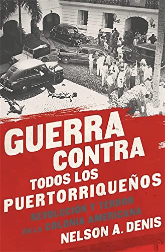 GUERRA CONTRA TODOS Los Puertorrique os Revoluci n Y Terror En La 