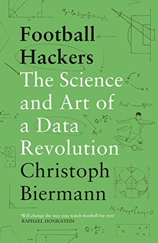 Football Hackers: The Science and Art of a Data Revolution - Biermann, Christoph