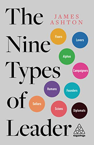 The Nine Types of Leader: How the Leaders of Tomorrow Can... - Ashton, James