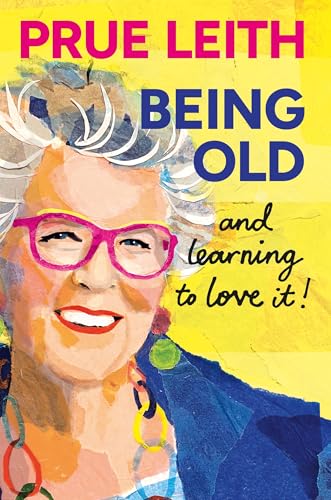 Being Old...and learning to love it! - Leith, Prue