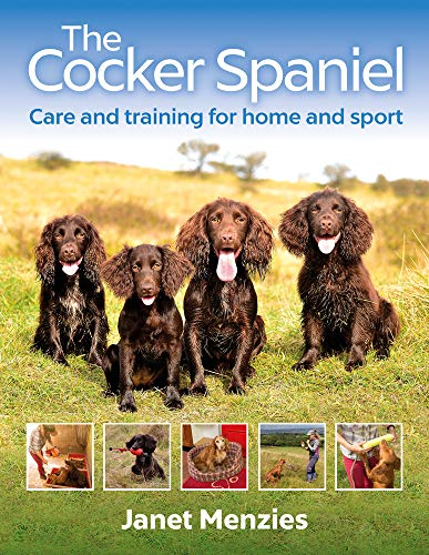 The Cocker Spaniel: Care and Training for Home and Sport - Janet Menzies