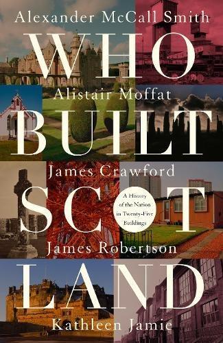 Who Built Scotland: A History of the Nation in Twenty-Five... - Kathleen Jamie