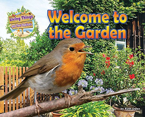 Welcome to the Garden (Living Things and Their Habitats) - Ruth Owen