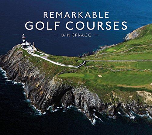 Remarkable Golf Courses: The updated illustrated guide to the... - Spragg, Iain