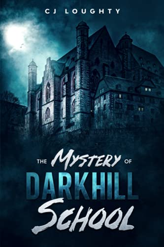 The Mystery of Darkhill School: a scary book for kids aged 9-15 - Loughty, CJ