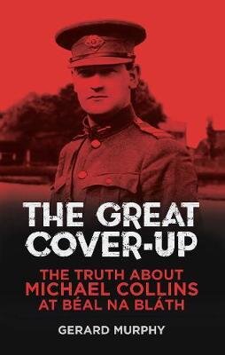 The Great Cover-Up: The Truth About the Death of Michael Collins