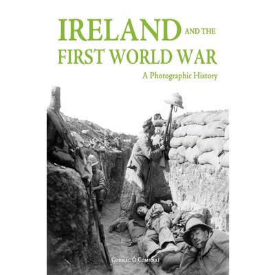 Ireland and the First World War - A Photographic History