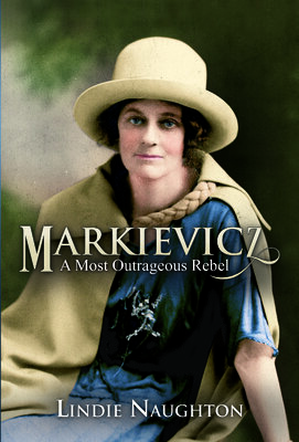 Markievicz: A Most Outrageous Rebel