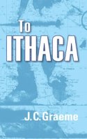 To Ithaca by Graeme, J.C.
