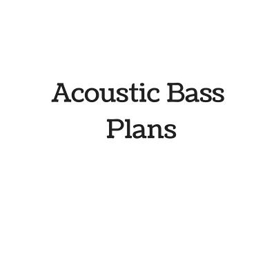 Acoustic Bass Plans