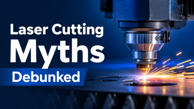 5 Common Laser Cutting Myths Debunked
