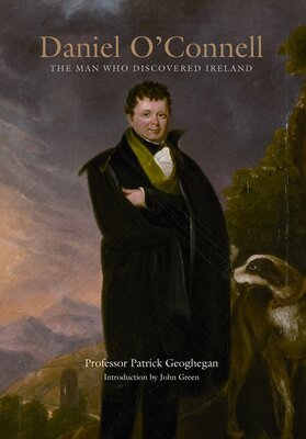 Daniel O’Connell: The Man Who Discovered Ireland