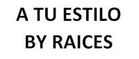 A TU ESTILO BY RAICES