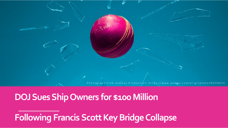 DOJ Sues Ship Owners for $100 Million Following Francis Scott Key Bridge Collapse