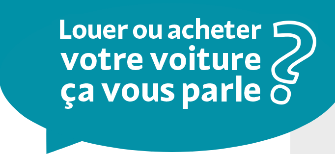 Louer ou acheter votre voiture ça vous parle ?