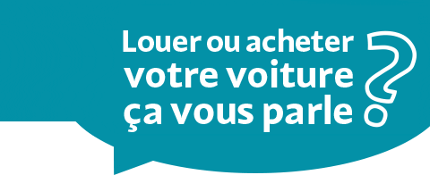 Louer ou acheter votre voiture ça vous parle ?