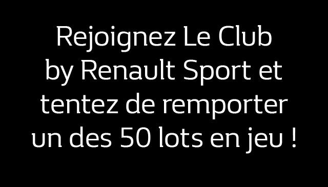 Rejoignez Le Club by Renault Sport et tentez de remporter un des 50 lots en jeu !