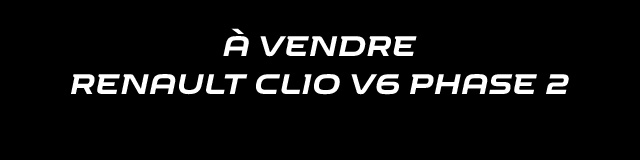 A vendre : Renault Clio V6 Phase 2