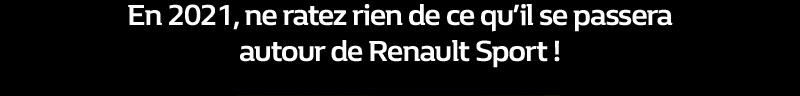 En 2021, ne ratez rien de ce qu'il se passera autour de Ranault Sport !