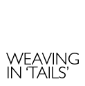 weaving in 'tails'