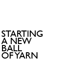 starting a new ball of yarn