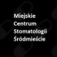 Miejskie Centrum Stomatologii Śródmieście